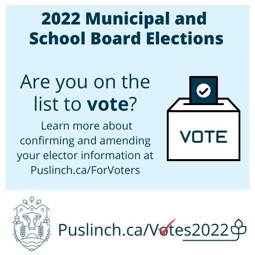 Learn more about confirming and amending your elector information at Puslinch.ca/ForVoters